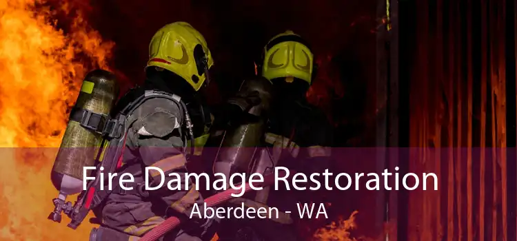 Fire Damage Restoration Aberdeen - WA