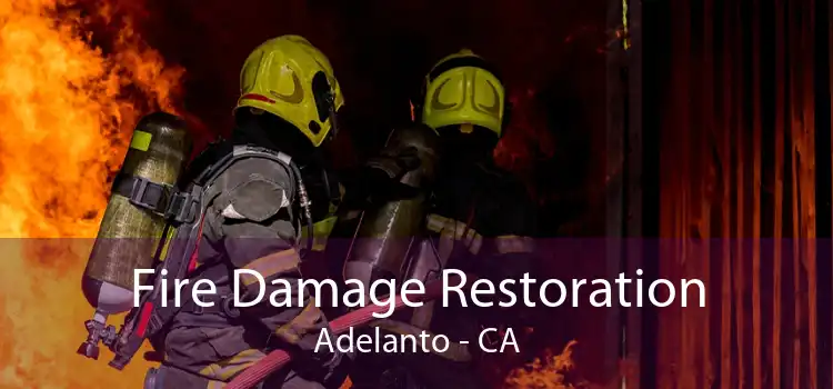 Fire Damage Restoration Adelanto - CA