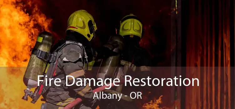 Fire Damage Restoration Albany - OR