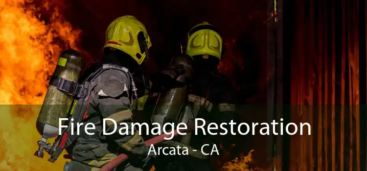 Fire Damage Restoration Arcata - CA