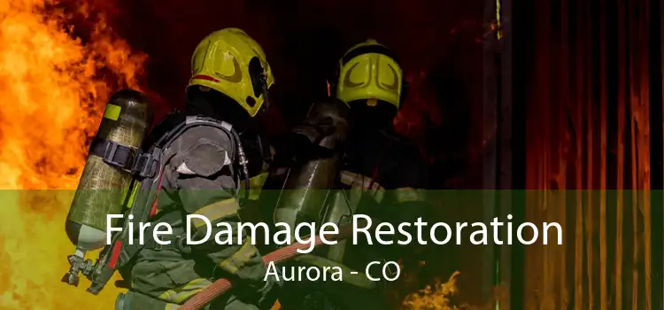 Fire Damage Restoration Aurora - CO