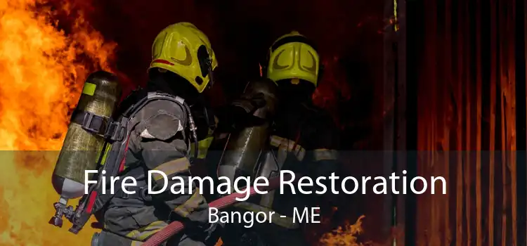 Fire Damage Restoration Bangor - ME