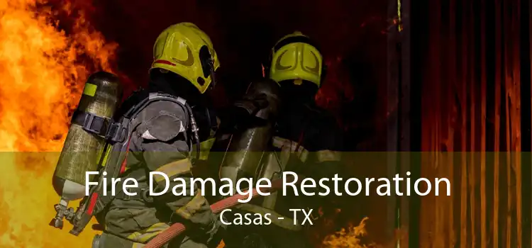 Fire Damage Restoration Casas - TX