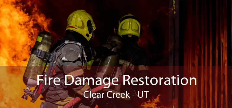 Fire Damage Restoration Clear Creek - UT