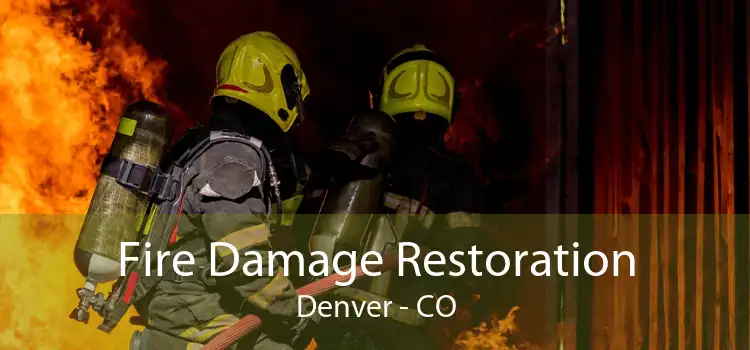 Fire Damage Restoration Denver - CO