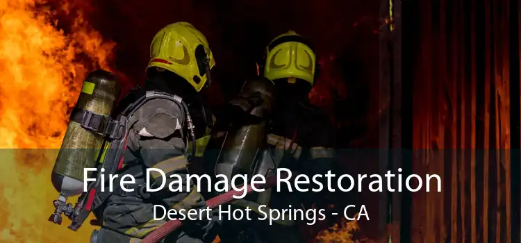 Fire Damage Restoration Desert Hot Springs - CA