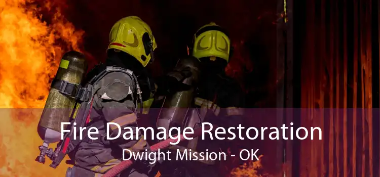 Fire Damage Restoration Dwight Mission - OK