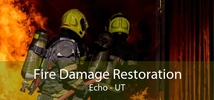 Fire Damage Restoration Echo - UT