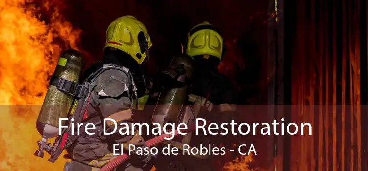 Fire Damage Restoration El Paso de Robles - CA