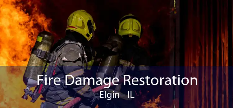 Fire Damage Restoration Elgin - IL