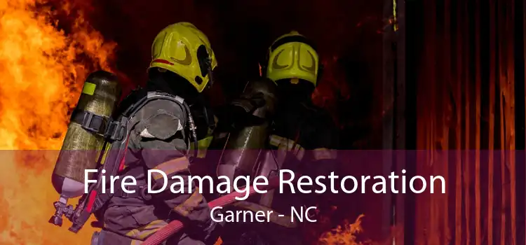 Fire Damage Restoration Garner - NC