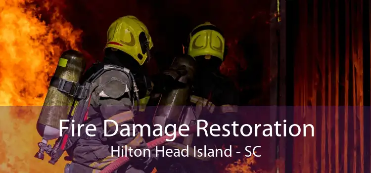 Fire Damage Restoration Hilton Head Island - SC