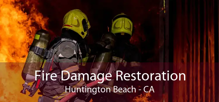 Fire Damage Restoration Huntington Beach - CA