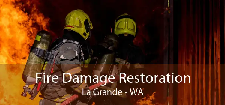 Fire Damage Restoration La Grande - WA