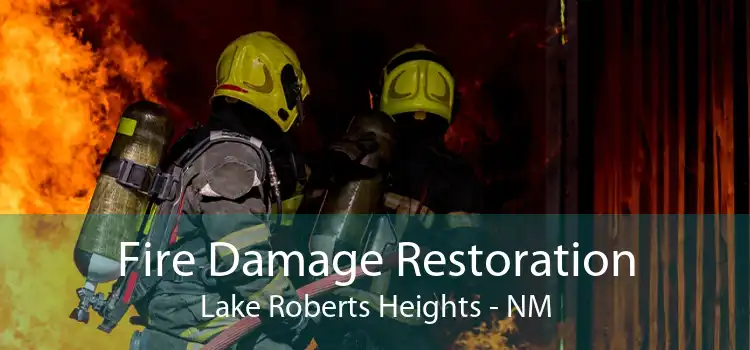 Fire Damage Restoration Lake Roberts Heights - NM