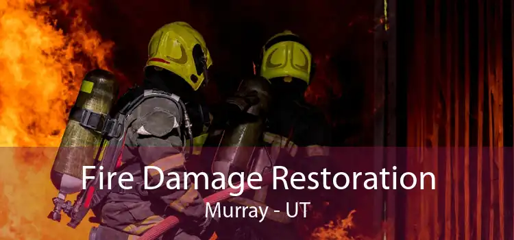 Fire Damage Restoration Murray - UT