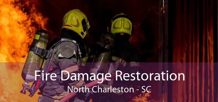 Fire Damage Restoration North Charleston - SC