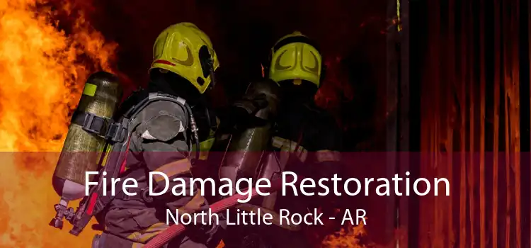 Fire Damage Restoration North Little Rock - AR