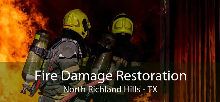 Fire Damage Restoration North Richland Hills - TX