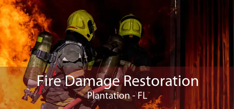 Fire Damage Restoration Plantation - FL