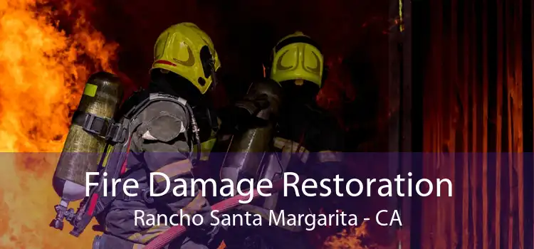 Fire Damage Restoration Rancho Santa Margarita - CA