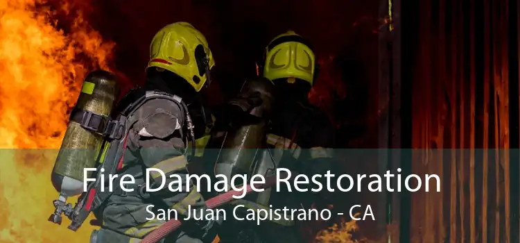 Fire Damage Restoration San Juan Capistrano - CA