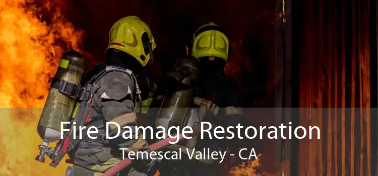 Fire Damage Restoration Temescal Valley - CA