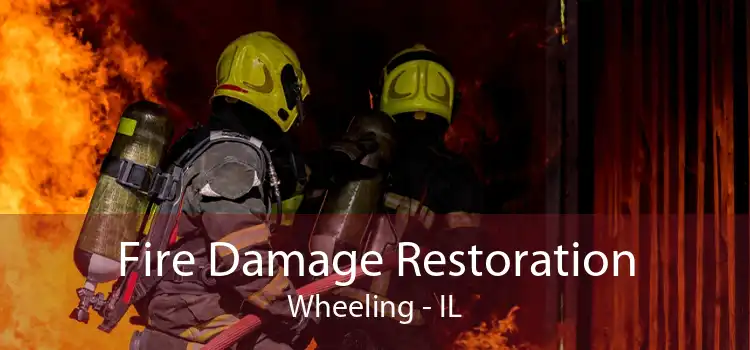 Fire Damage Restoration Wheeling - IL