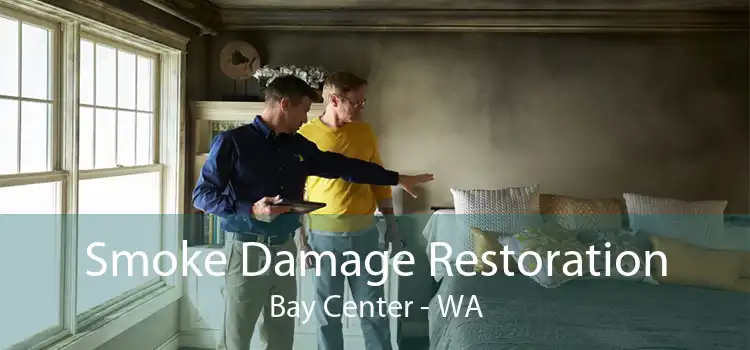 Smoke Damage Restoration Bay Center - WA