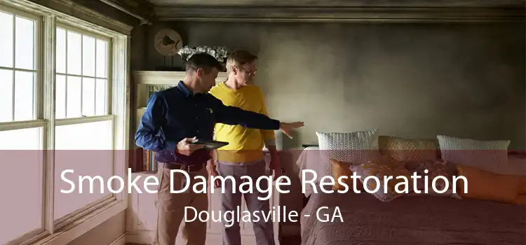 Smoke Damage Restoration Douglasville - GA