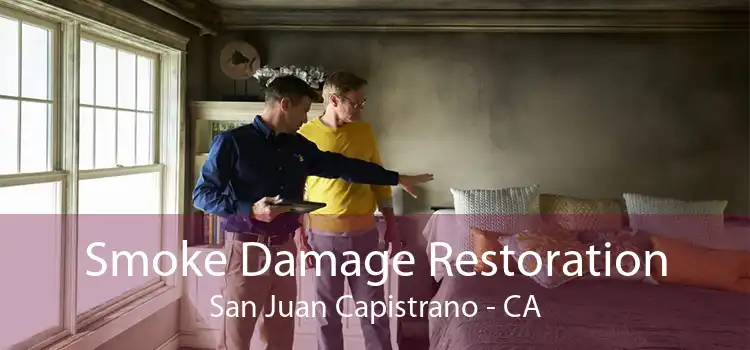 Smoke Damage Restoration San Juan Capistrano - CA