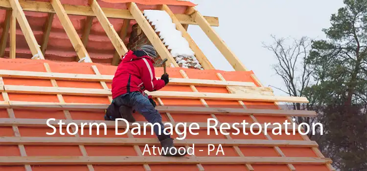 Storm Damage Restoration Atwood - PA