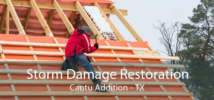 Storm Damage Restoration Cantu Addition - TX