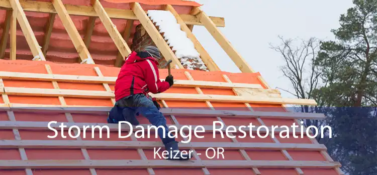 Storm Damage Restoration Keizer - OR