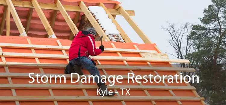 Storm Damage Restoration Kyle - TX