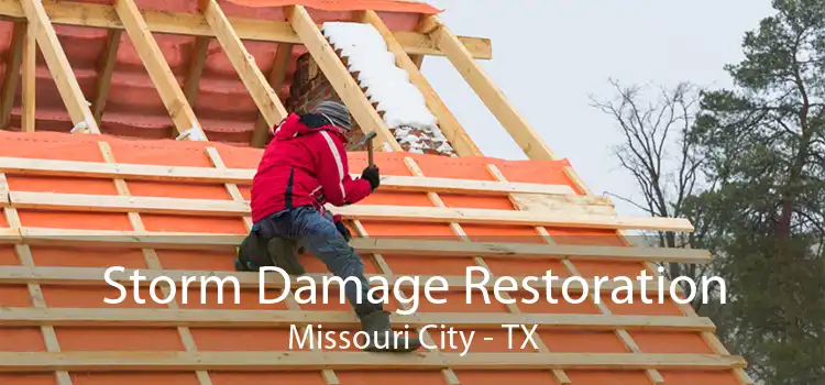 Storm Damage Restoration Missouri City - TX