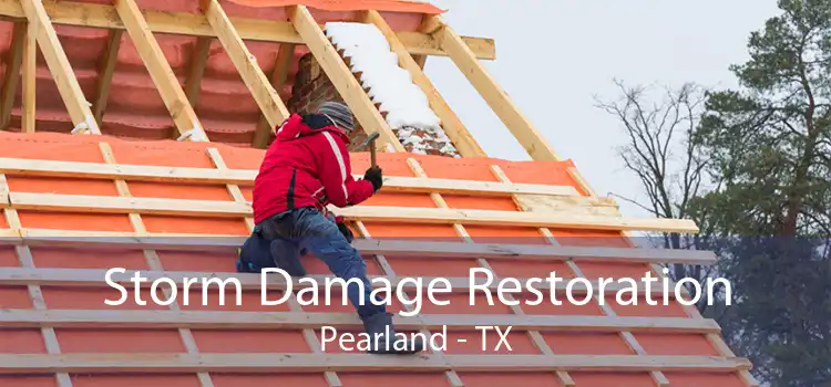 Storm Damage Restoration Pearland - TX