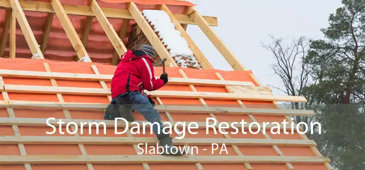 Storm Damage Restoration Slabtown - PA