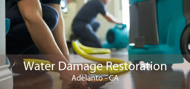 Water Damage Restoration Adelanto - CA